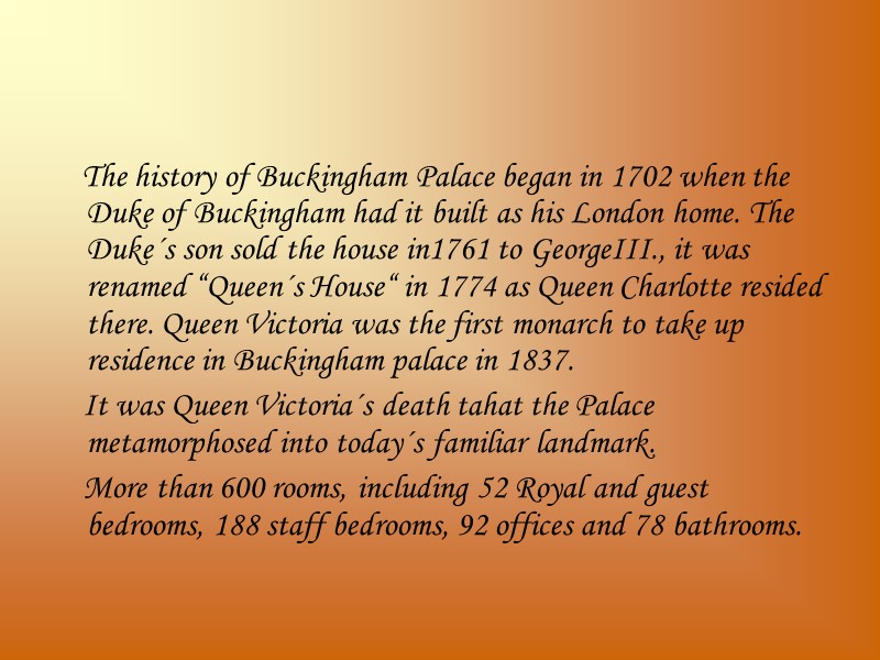 The history of Buckingham Palace began in 1702 when the Duke of Buckingham had
